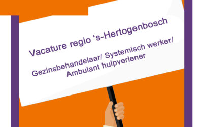 24-02-2023 Vacature regio ‘s-Hertogenbosch | Gezinsbehandelaar/ Systemisch werker/ Ambulant hulpverlener | 24-36 uur p/w